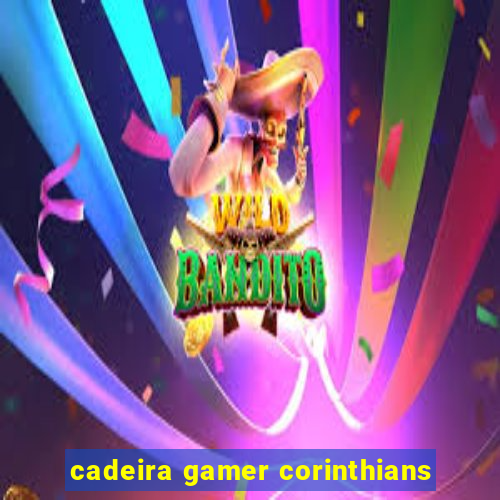 cadeira gamer corinthians